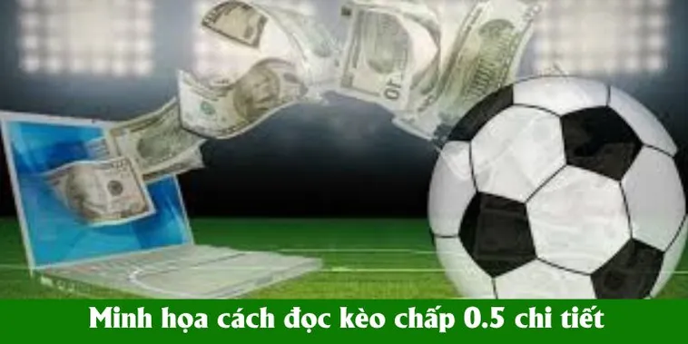 Hướng Dẫn Cách Chơi Kèo Chấp 0.5 Hiệu Quả Nhất Cho Người Mới