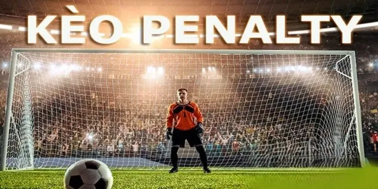 Hướng Dẫn Cách Chơi Kèo Penalty Chi Tiết Dành Cho Dân Chơi Bóng