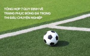 Quy Định Về Trang Phục Bóng Đá Chuẩn FIFA Mới Nhất