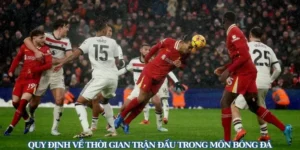Quy Định Về Thời Gian Thi Đấu Bóng Đá: Kiến Thức Chuẩn Cho Người Hâm Mộ